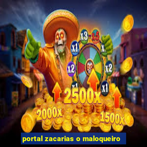 portal zacarias o maloqueiro